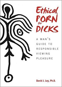 David J. Ley, Ph.D. - Ethical Porn for Dicks